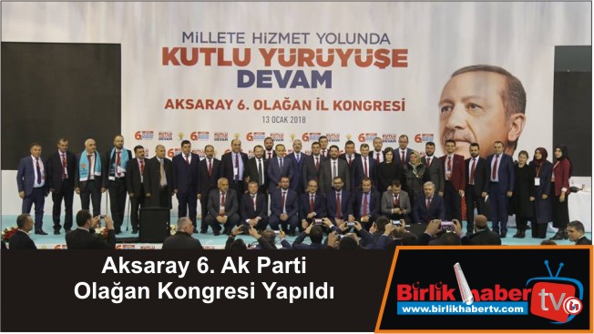 Aksaray 6. Ak Parti Olağan Kongresi Yapıldı