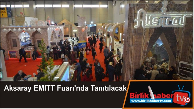 Aksaray EMITT Fuarı’nda Tanıtılacak