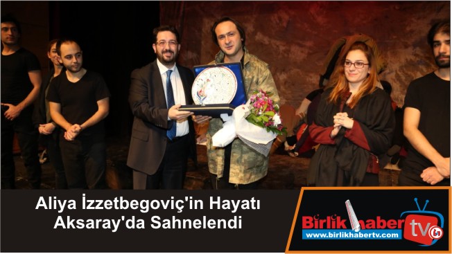 Aliya İzzetbegoviç’in Hayatı Aksaray’da Sahnelendi