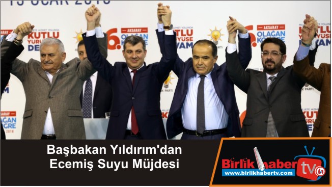 Başbakan Yıldırım’dan Ecemiş Suyu Müjdesi