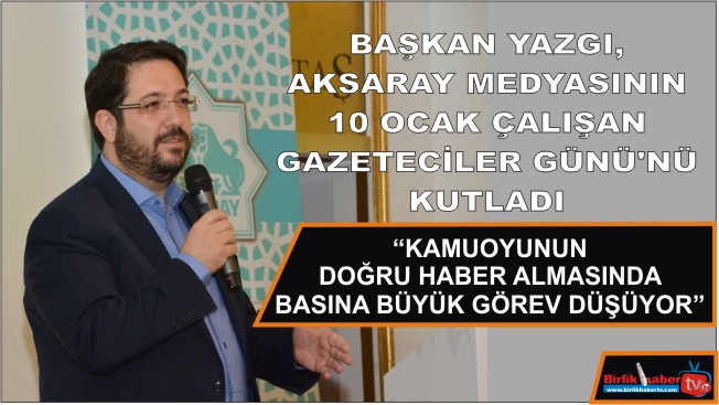 Başkan Yazgı, 10 Ocak Çalışan Gazeteciler Günü’nü Kutladı