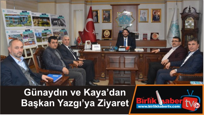Günaydın ve Kaya’dan Başkan Yazgı’ya Ziyaret