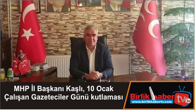 MHP İl Başkanı Kaşlı, 10 Ocak Çalışan Gazeteciler Günü kutlaması