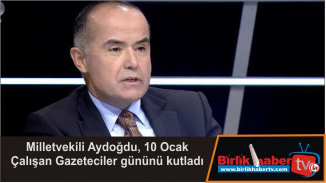 Milletvekili Aydoğdu, 10 Ocak Çalışan Gazeteciler gününü kutladı