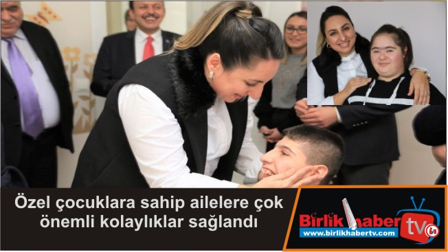 Özel çocuklara sahip ailelere çok önemli kolaylıklar sağlandı