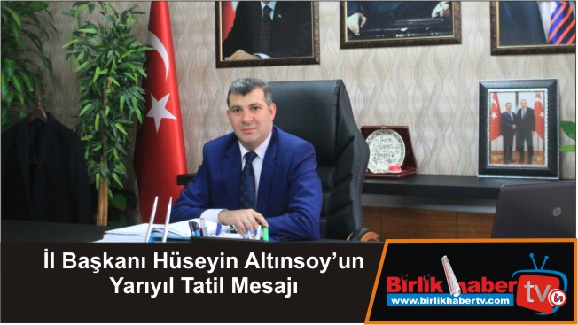 İl Başkanı Hüseyin Altınsoy’un Yarıyıl Tatil Mesajı