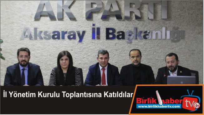 İl Yönetim Kurulu Toplantısına Katıldılar