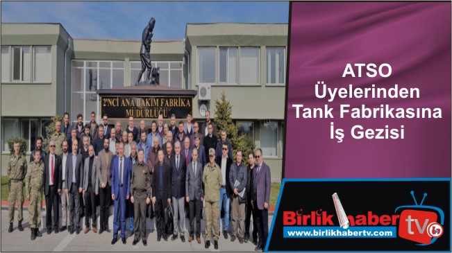 ATSO Üyelerinden Tank Fabrikasına İş Gezisi