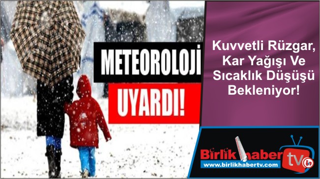 Kuvvetli Rüzgar, Kar Yağışı Ve Sıcaklık Düşüşü Bekleniyor!
