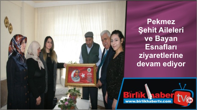 Pekmez Şehit Aileleri ve Bayan Esnafları ziyaretlerine devam ediyor