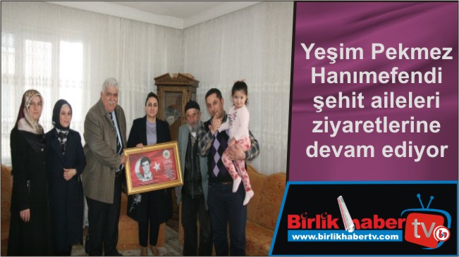 Yeşim Pekmez Hanımefendi şehit aileleri ziyaretlerine devam ediyor