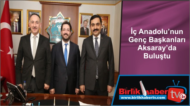 İç Anadolu’nun Genç Başkanları Aksaray’da Buluştu