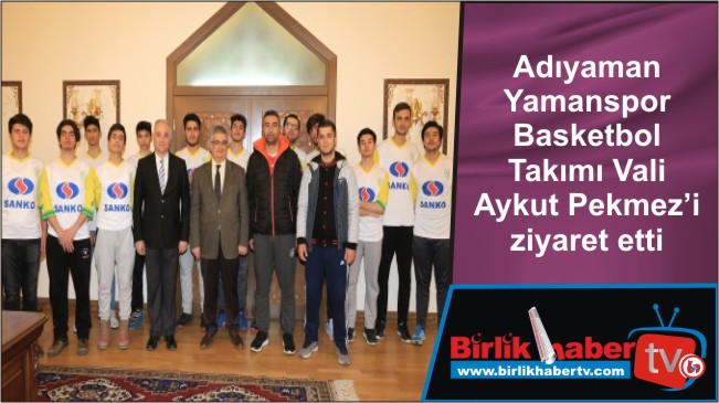 Adıyaman Yamanspor Basketbol Takımı Vali Aykut Pekmez’i ziyaret etti