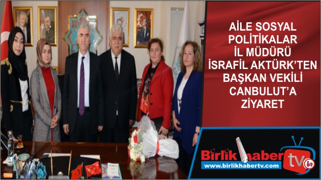 Aktürk’ten Başkan Vekili Canbulut’a Ziyaret