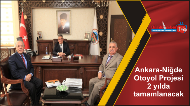 Ankara-Niğde Otoyol Projesi 2 yılda tamamlanacak