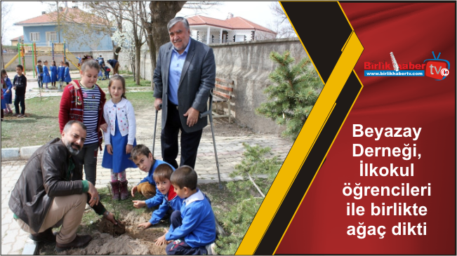 Beyazay Derneği, İlkokul öğrencileri ile birlikte ağaç dikti