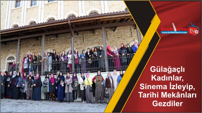 Gülağaçlı Kadınlar, Sinema İzleyip, Tarihi Mekânları Gezdiler