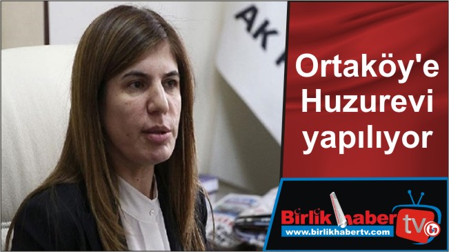 Ortaköy’e Huzurevi yapılıyor