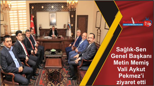Sağlık-Sen Genel Başkanı Metin Memiş Vali Aykut Pekmez’i ziyaret etti