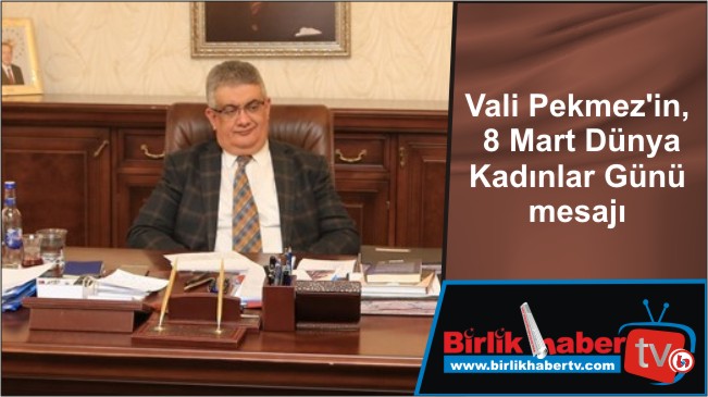 Vali Pekmez’in, 8 Mart Dünya Kadınlar Günü mesajı