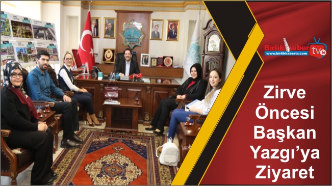 Zirve Öncesi Başkan Yazgı’ya Ziyaret