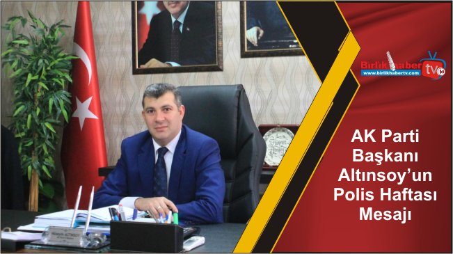 AK Parti Başkanı Altınsoy’un Polis Haftası Mesajı