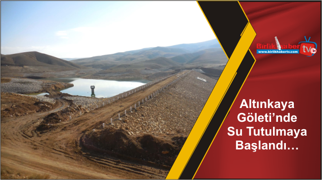 Aksaray Altınkaya Göleti’nde Su Tutulmaya Başlandı…