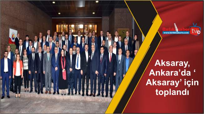 Aksaray, Ankara’da ‘Aksaray’ için toplandı