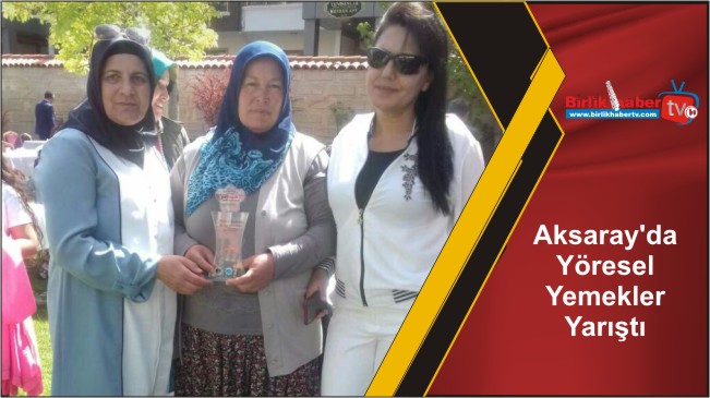Aksaray’da Yöresel Yemekler Yarıştı