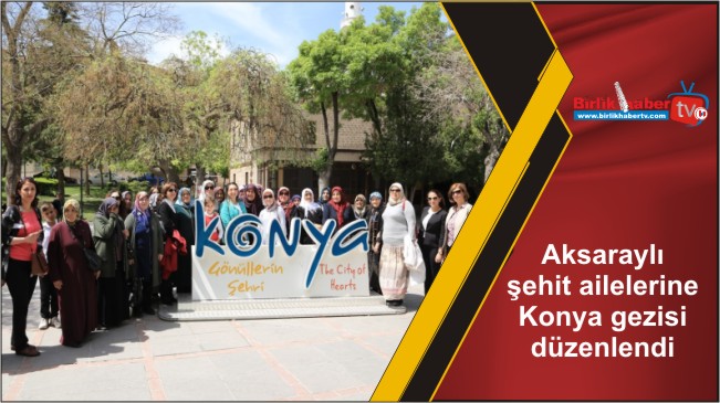 Aksaraylı şehit ailelerine Konya gezisi düzenlendi