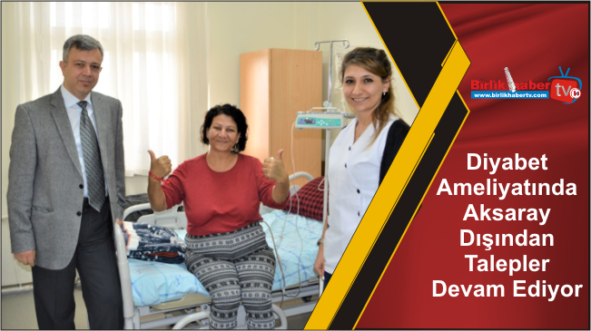 Diyabet Ameliyatında Aksaray Dışından Talepler Devam Ediyor
