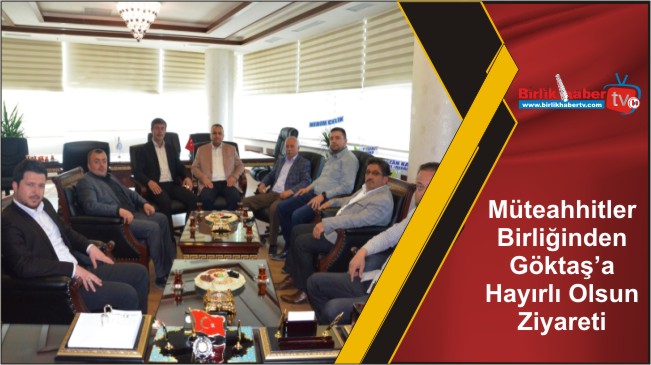 Müteahhitler Birliğinden Göktaş’a Hayırlı Olsun Ziyareti