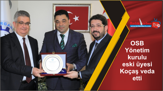 OSB Yönetim kurulu eski üyesi Koçaş veda etti