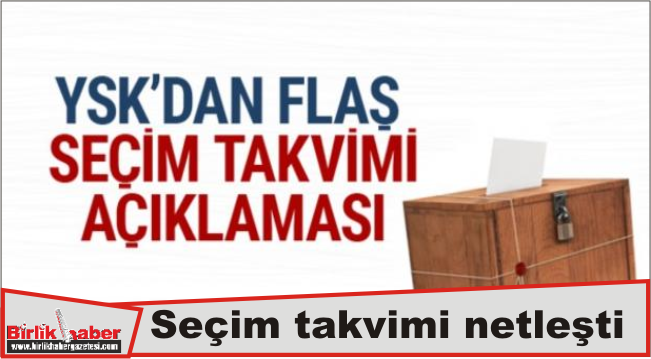 Seçim takvimi netleşti