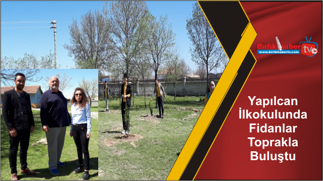 Yapılcan İlkokulunda Fidanlar Toprakla Buluştu