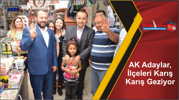 AK Adaylar, İlçeleri Karış Karış Geziyor