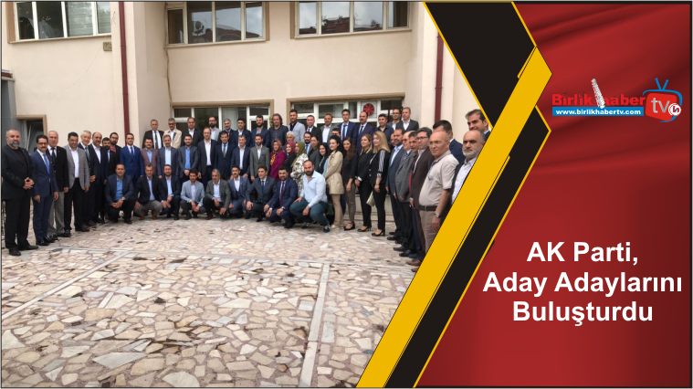 AK Parti, Aday Adaylarını Buluşturdu
