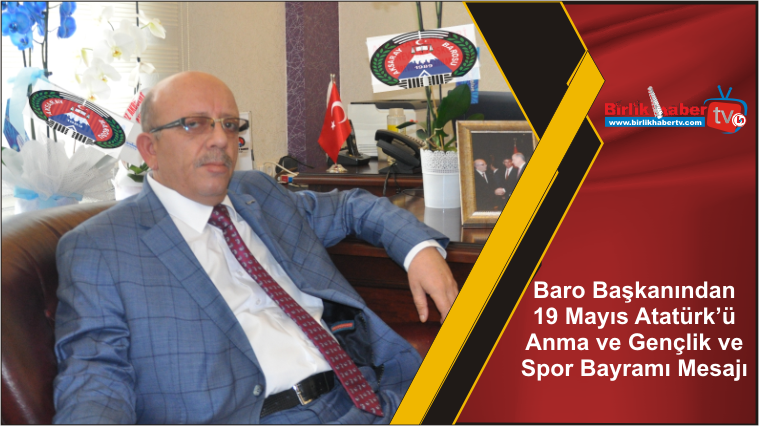 Baro Başkanından 19 Mayıs Atatürk’ü Anma ve Gençlik ve Spor Bayramı Mesajı