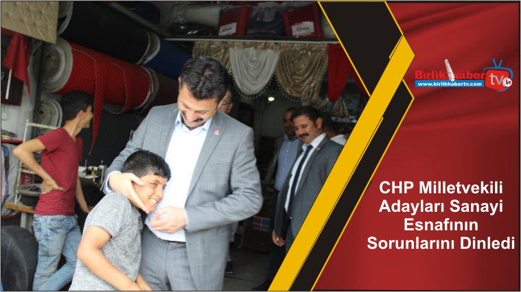 CHP Milletvekili Adayları Sanayi Esnafının Sorunlarını Dinledi