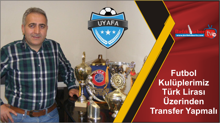 Futbol Kulüplerimiz Türk Lirası Üzerinden Transfer Yapmalı