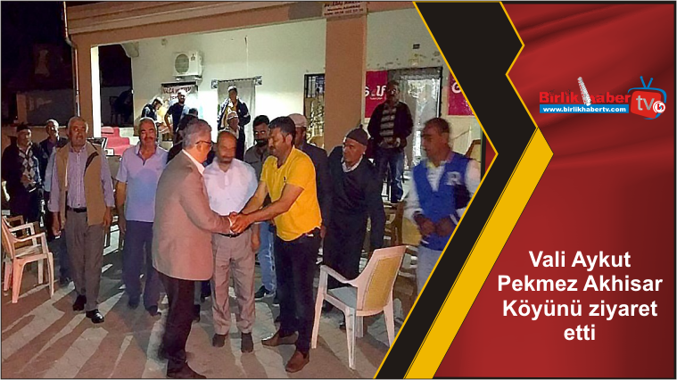 Vali Aykut Pekmez Akhisar Köyünü ziyaret etti