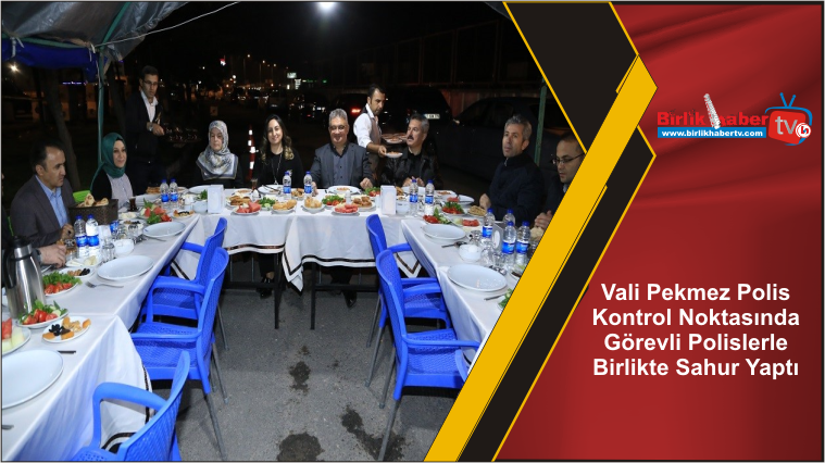 Vali Pekmez Polis Kontrol Noktasında Görevli Polislerle Birlikte Sahur Yaptı