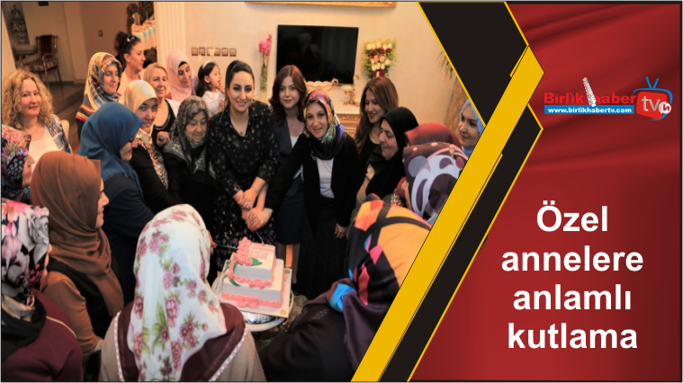 Özel annelere anlamlı kutlama