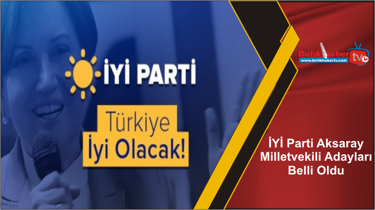 İYİ Parti Aksaray Milletvekili Adayları Belli Oldu