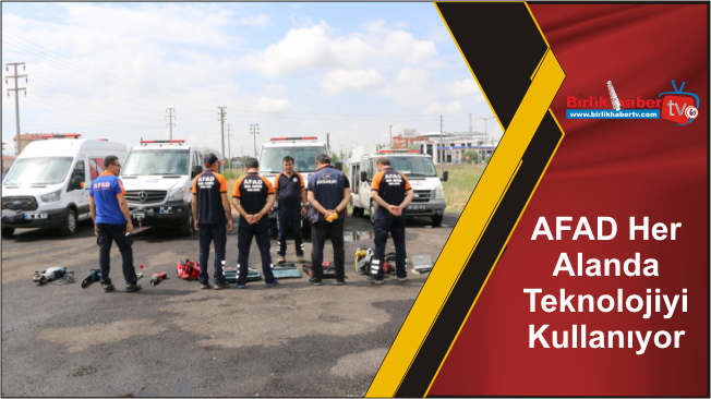 AFAD Her Alanda Teknolojiyi Kullanıyor