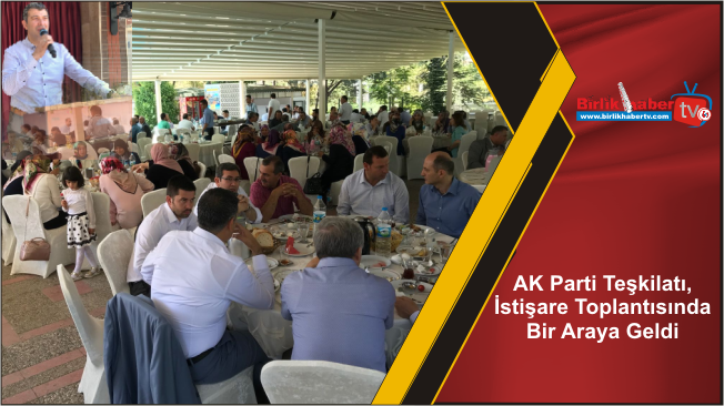 AK Parti Teşkilatı, İstişare Toplantısında Bir Araya Geldi