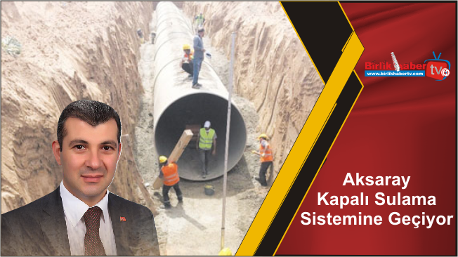 Aksaray Kapalı Sulama Sistemine Geçiyor
