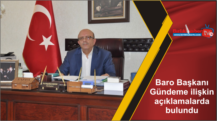 Baro Başkanı Gündeme ilişkin açıklamalarda bulundu