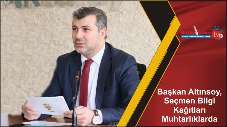 Başkan Altınsoy, Seçmen Bilgi Kağıtları Muhtarlıklarda