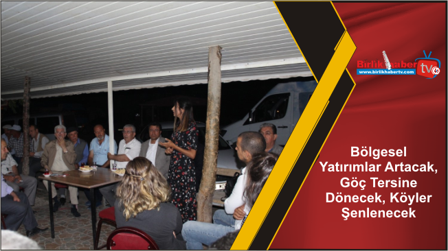 Bölgesel Yatırımlar Artacak, Göç Tersine Dönecek, Köyler Şenlenecek